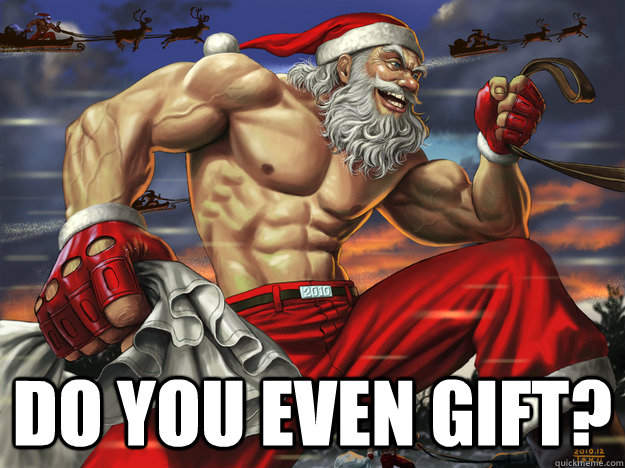  Do you even gift? -  Do you even gift?  Santa Claus