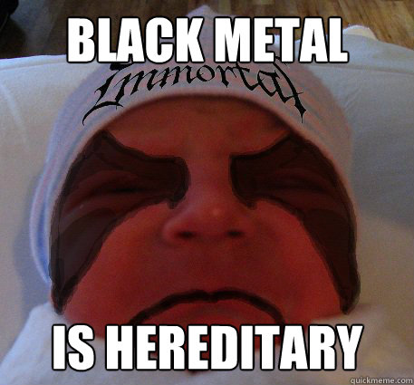 Black Metal Is hereditary  Metal Baby