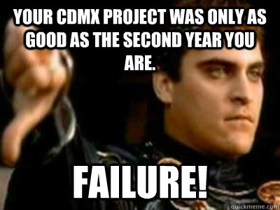 Your CDMX project was only as good as the second year you are. Failure!  Downvoting Roman