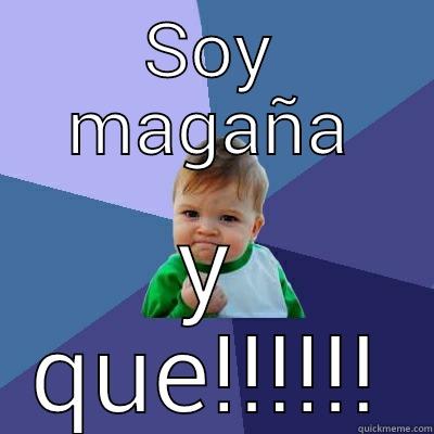 SOY MAGAÑA Y QUE!!!!!! Success Kid