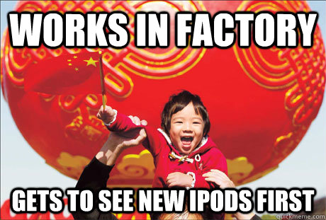 Works in factory gets to see new ipods first  Second World Success