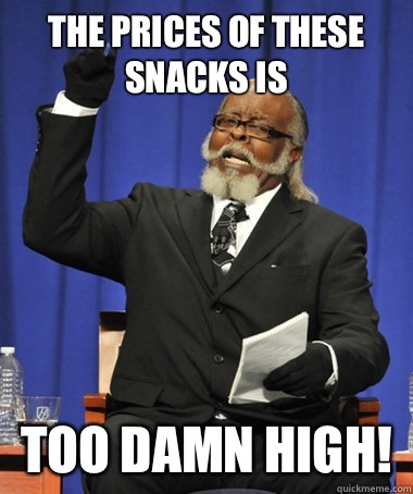The prices of these snacks is Too damn high!  The Rent Is Too Damn High