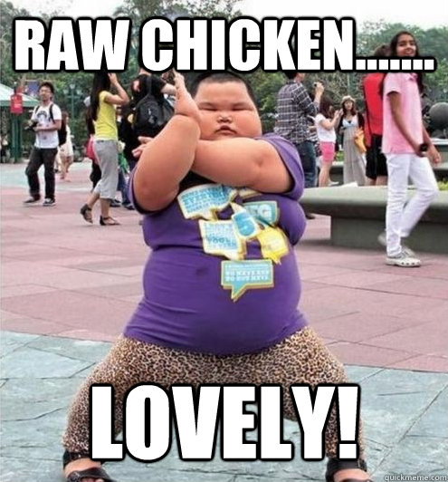 Raw Chicken....... Lovely! - Raw Chicken....... Lovely!  Fat chinese kid