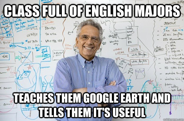 Class full of English majors teaches them Google Earth and tells them it's useful  Engineering Professor