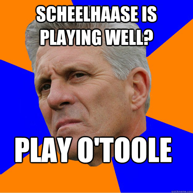 Scheelhaase is playing well? Play O'Toole  Uninformed Zook