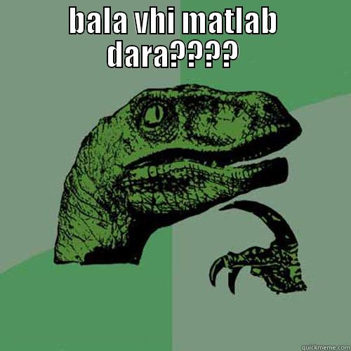 BALA VHI MATLAB DARA????  Philosoraptor