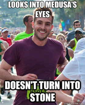 Looks into medusa's eyes doesn't turn into stone  Ridiculously photogenic guy