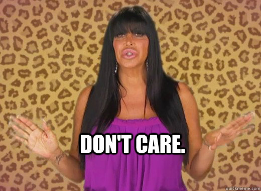 Don't Care.  Big Ang