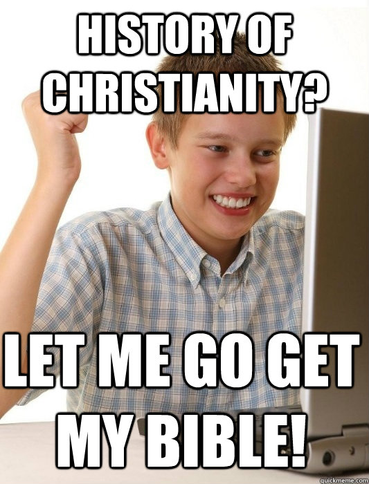 History of Christianity? Let me go get my Bible!  First Day on the Internet Kid