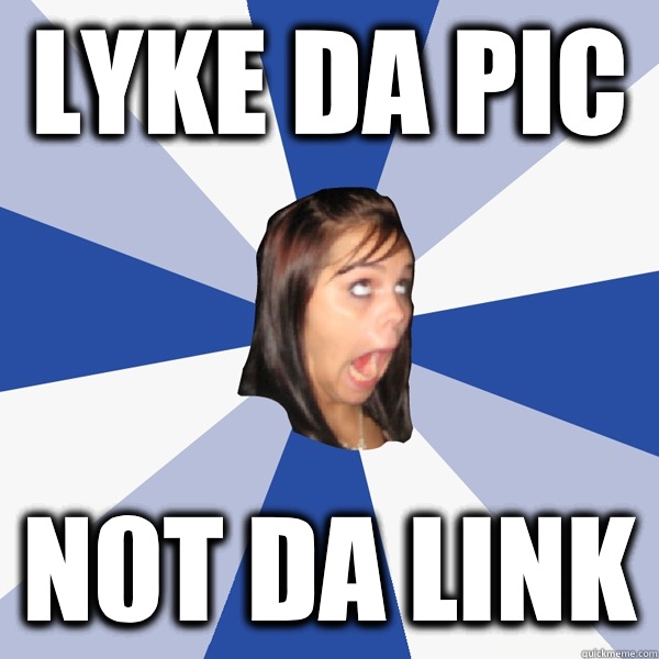 LYKE DA PIC N0t DA LINK  Annoying Facebook Girl