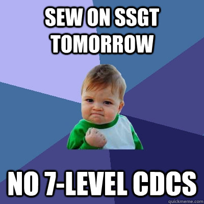 Sew on ssgt tomorrow no 7-level CDCs - Sew on ssgt tomorrow no 7-level CDCs  Success Kid