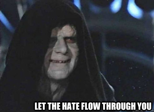 Let the hate flow through you  - Let the hate flow through you   Let the hate flow through you