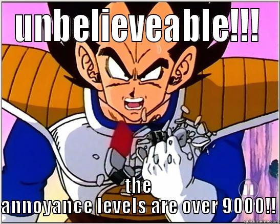 UNBELIEVEABLE!!! THE ANNOYANCE LEVELS ARE OVER 9000!! Misc