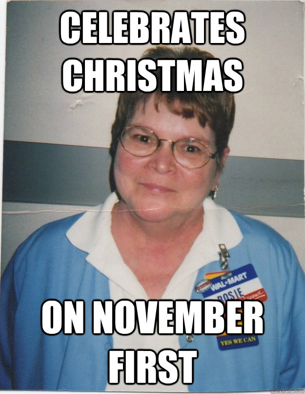celebrates-christmas-on-november-first-walmart-rosie-quickmeme