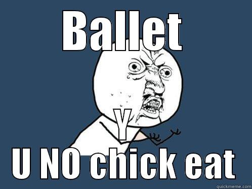 BALLET Y U NO CHICK EAT Y U No