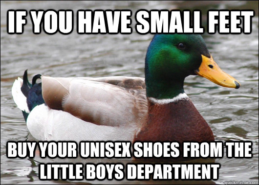 if you have small feet buy your unisex shoes from the little boys department  Actual Advice Mallard