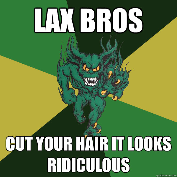 LAX BROS cut your hair it looks Ridiculous  Green Terror