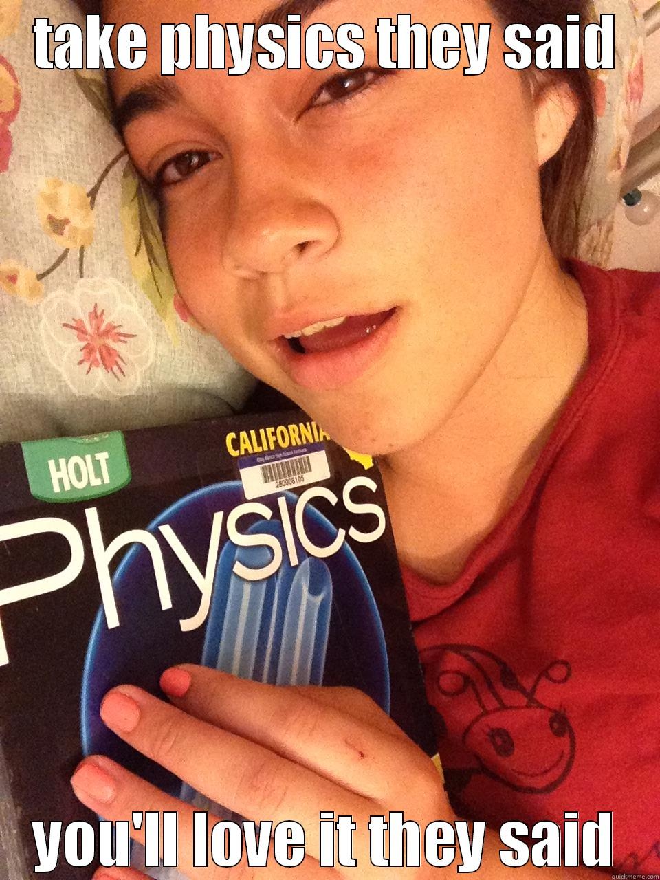 TAKE PHYSICS THEY SAID YOU'LL LOVE IT THEY SAID Misc