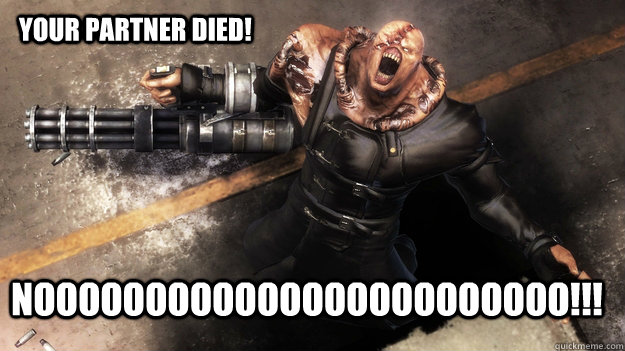Your Partner died! NOOOOOOOOOOOOOOOOOOOOOOOO!!!  Nemesis