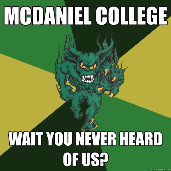 McDaniel college wait you never heard of us?  Green Terror