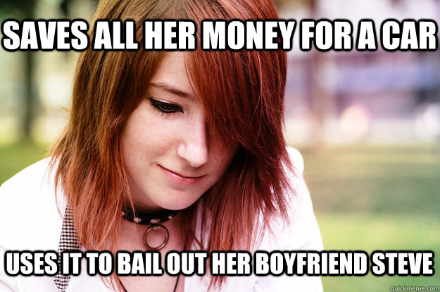saves all her money for a car uses it to bail out her boyfriend steve  