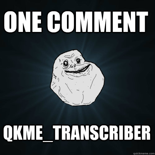one comment QKME_transcriber  Forever Alone