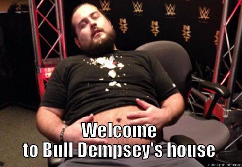  WELCOME TO BULL DEMPSEY'S HOUSE Misc