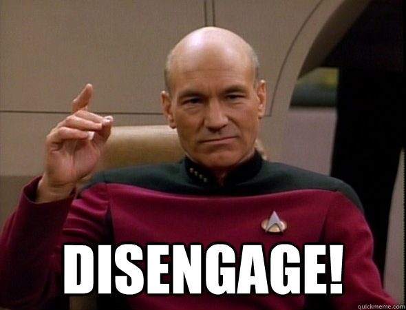  Disengage!  good captain picard