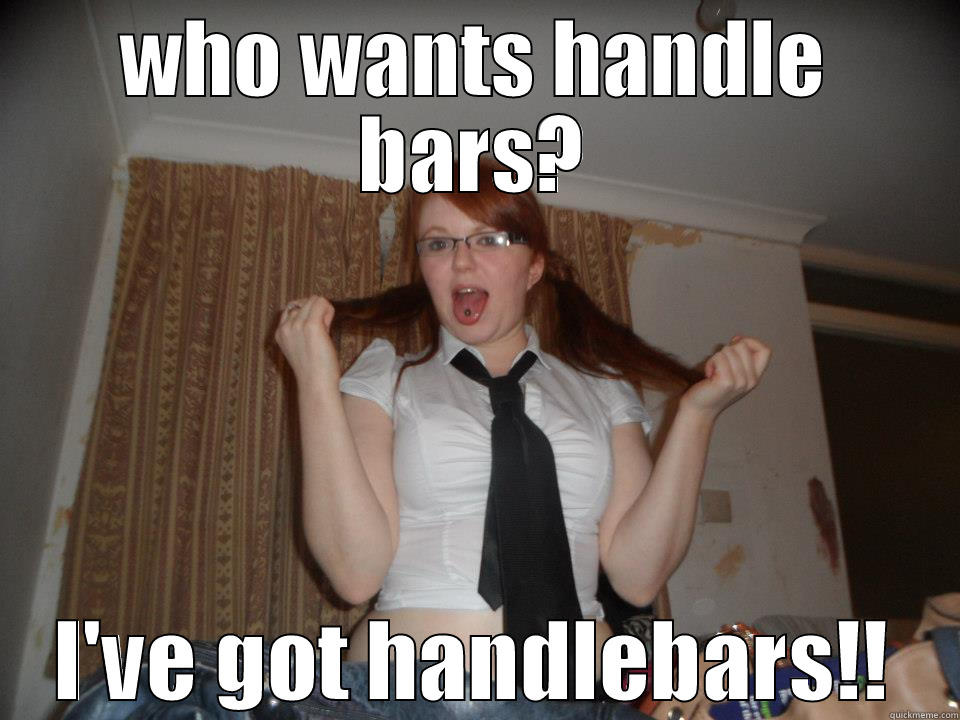 WHO WANTS HANDLE BARS? I'VE GOT HANDLEBARS!! Misc