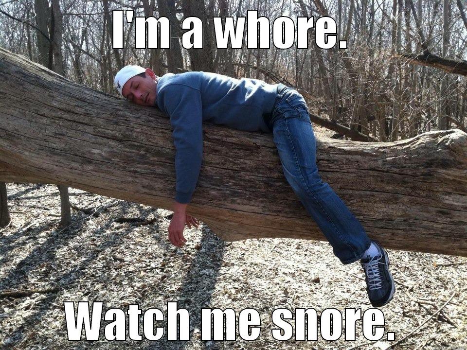 I'M A WHORE. WATCH ME SNORE. Almost Politically Correct Redneck