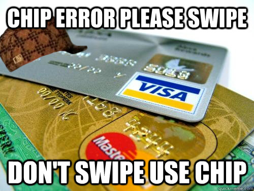 CHIP ERROR PLEASE SWIPE DON'T SWIPE USE CHIP  