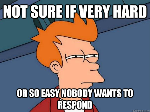 Not sure if very hard Or so easy nobody wants to respond  Futurama Fry