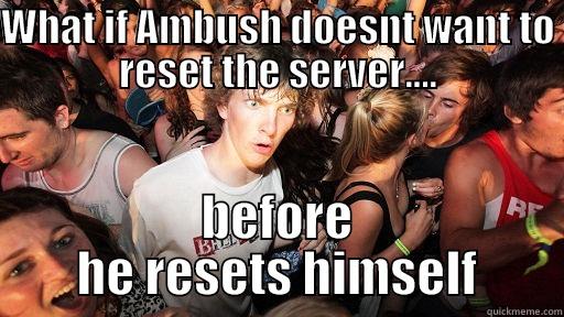 WHAT IF AMBUSH DOESNT WANT TO RESET THE SERVER.... BEFORE HE RESETS HIMSELF Sudden Clarity Clarence