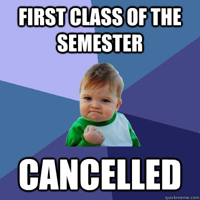 first class of the semester Cancelled  Success Kid