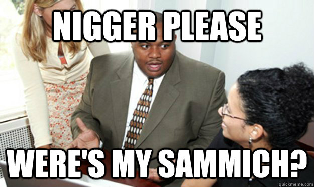 NIGGER PLEASE WERE'S MY SAMMICH?  Confused Black Man