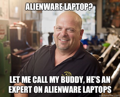 Alienware laptop? Let me call my buddy, he's an expert on Alienware laptops   Pawn Stars