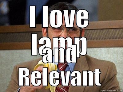 I LOVE LAMP AND RELEVANT Brick Tamland