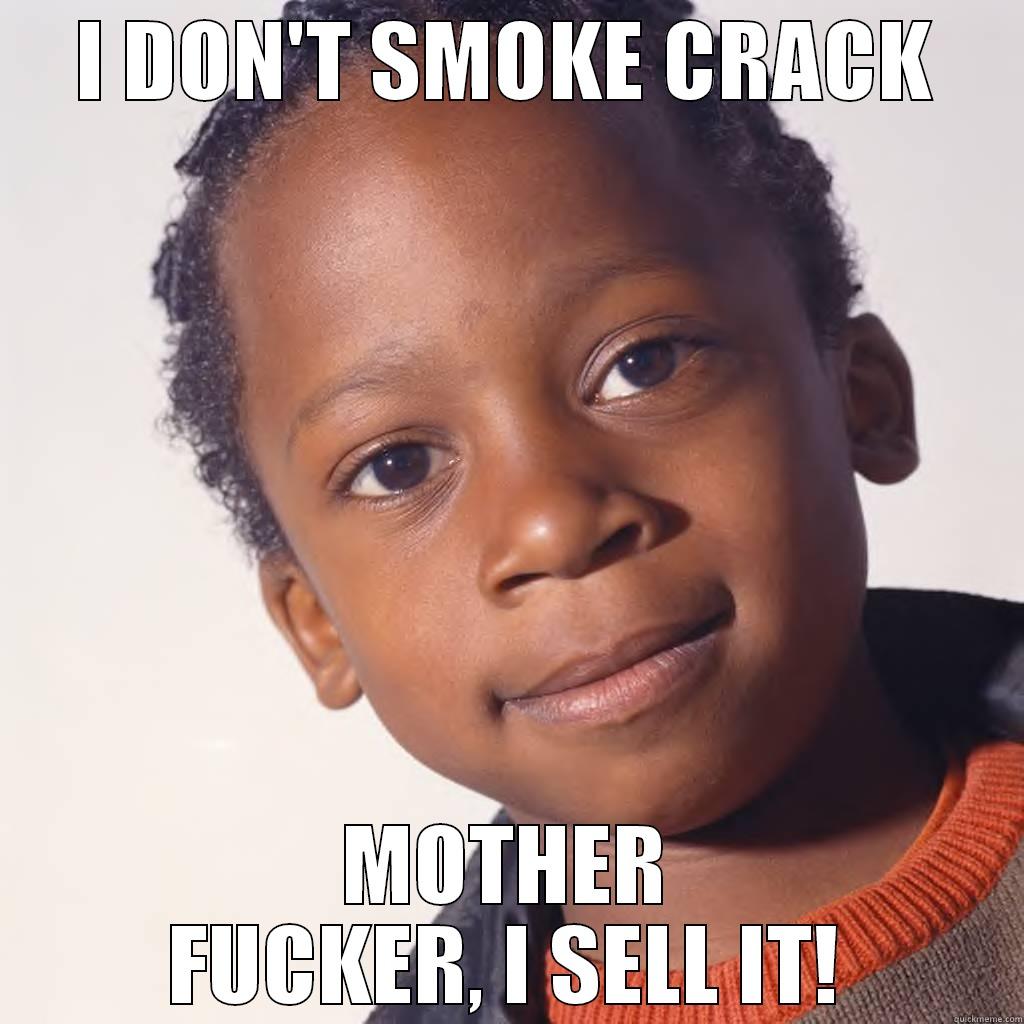 Black and crack. - I DON'T SMOKE CRACK MOTHER FUCKER, I SELL IT! Misc