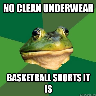 no clean underwear basketball shorts it is  Foul Bachelor Frog