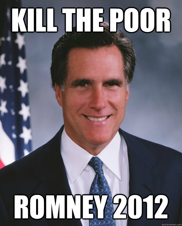 Kill the Poor ROMNEY 2012  