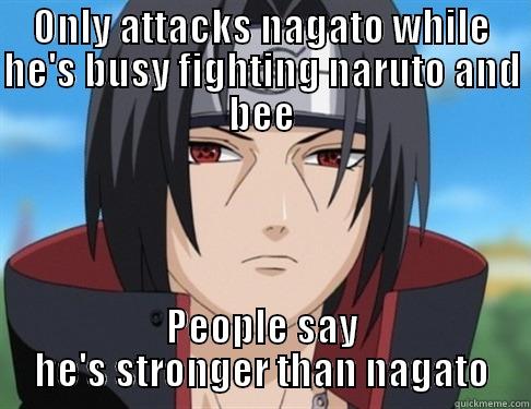 Itachi you noob - ONLY ATTACKS NAGATO WHILE HE'S BUSY FIGHTING NARUTO AND BEE PEOPLE SAY HE'S STRONGER THAN NAGATO Misc