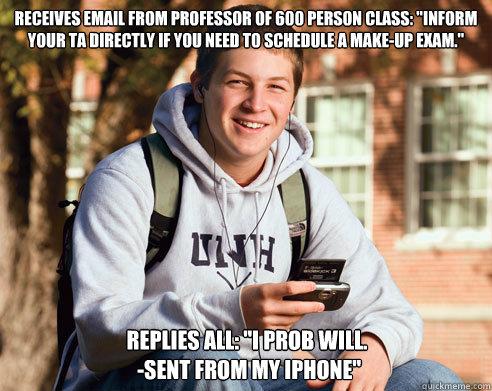 Receives email from professor of 600 person class: 