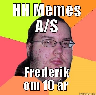 HH MEMES A/S FREDERIK OM 10 ÅR  Butthurt Dweller