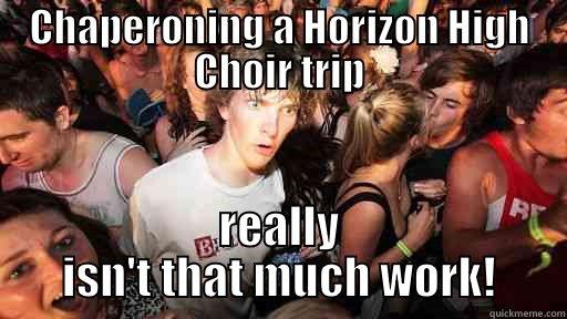CHAPERONING A HORIZON HIGH CHOIR TRIP REALLY ISN'T THAT MUCH WORK! Sudden Clarity Clarence