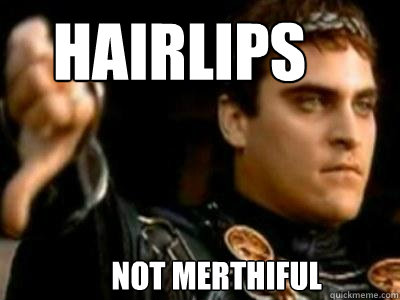 Hairlips not merthiful  Downvoting Roman