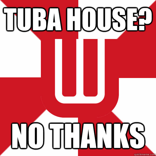 tuba house? no thanks - tuba house? no thanks  UW Band