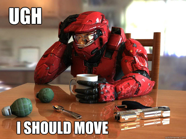 i should move ugh  First World Halo Problems