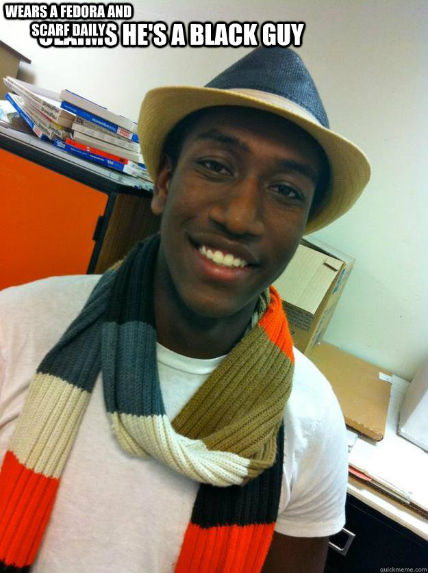 Claims He's a black guy Wears a fedora and scarf daily   Kericho