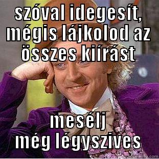 SZÓVAL IDEGESÍT, MÉGIS LÁJKOLOD AZ ÖSSZES KIÍRÁST MESÉLJ MÉG LÉGYSZIVES Creepy Wonka