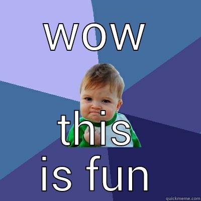 WOW THIS IS FUN Success Kid
